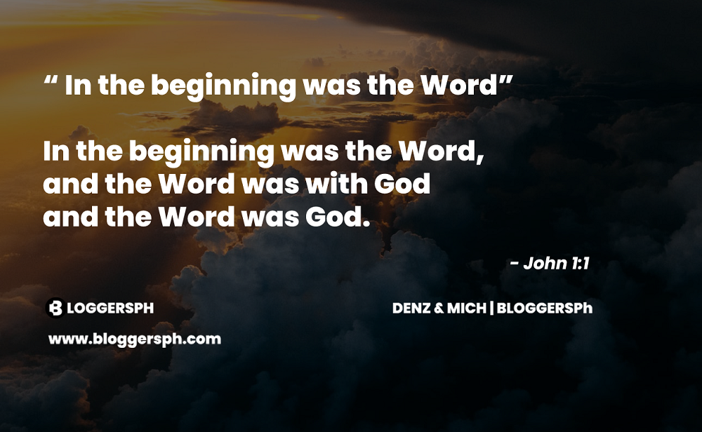 In the beginning was the word, and the word was with God, and the Word was God.