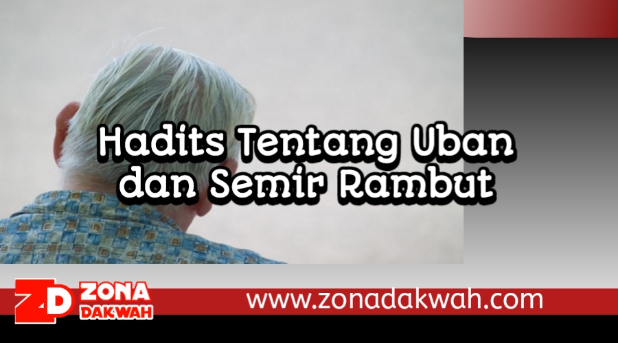 HADITS TENTANG UBAN DAN SEMIR RAMBUT