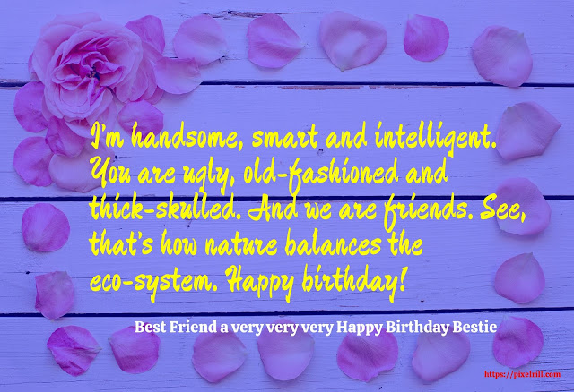 Birthday greetings for a friend Happy birthday my bestie