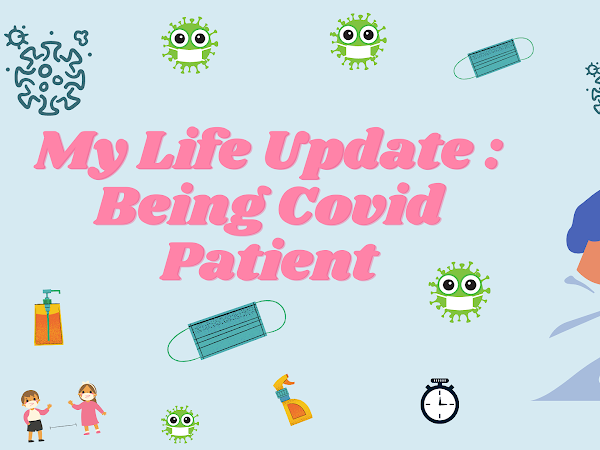 My Life Update: Being Covid-19 Patient