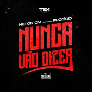 Nilton CM - Nunca Vão Dizer (feat. Prodigio)