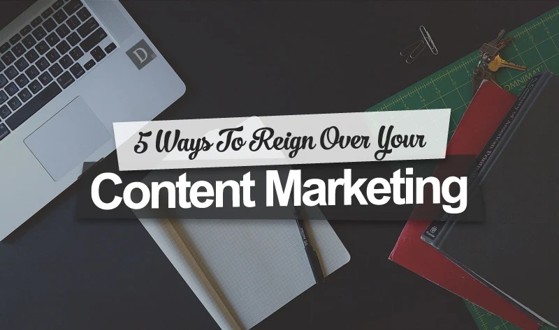 5 Ways To Reign Over Your #ContentMarketing - #Infographic