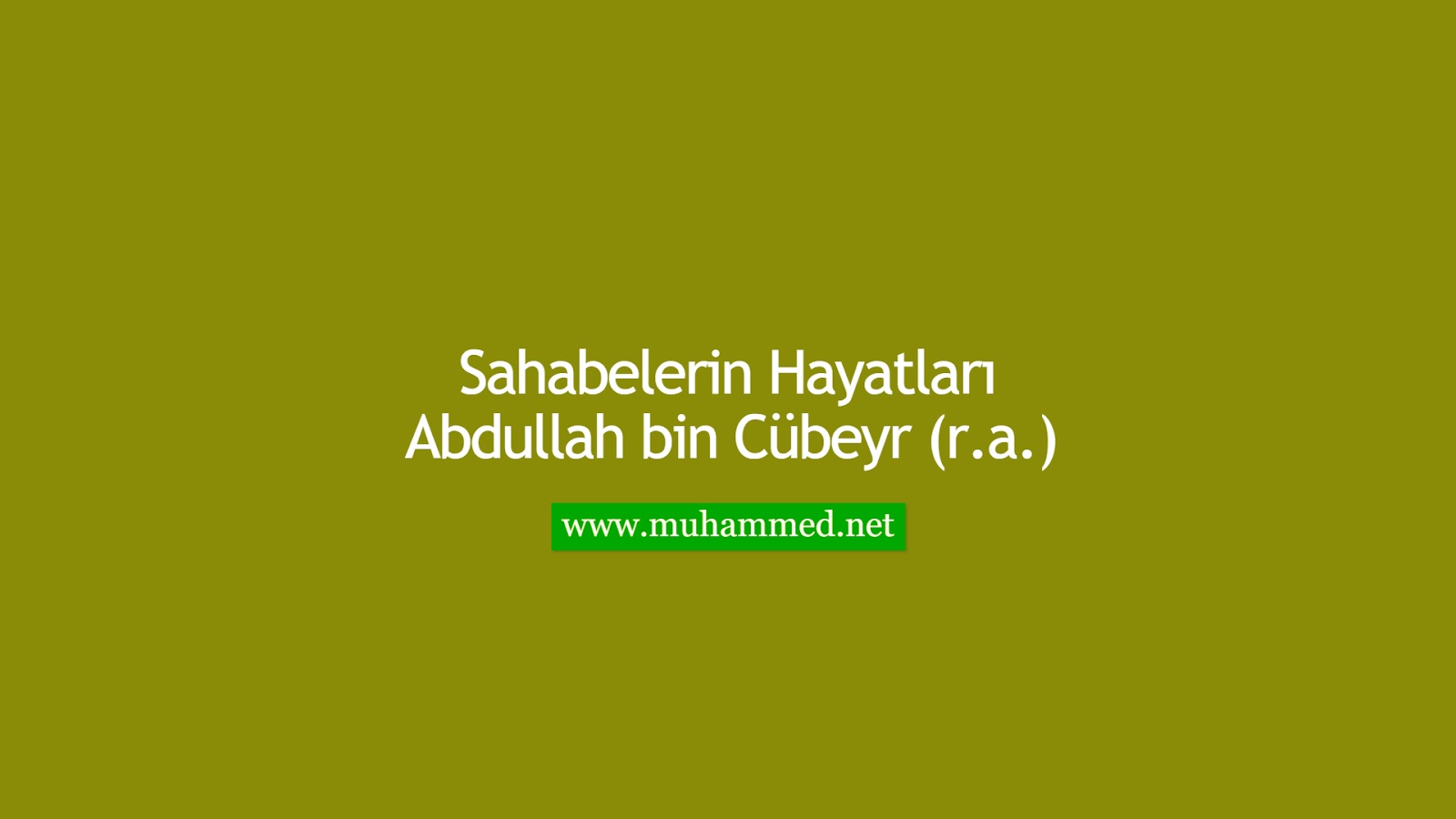 Abdullah bin Cübeyr (r.a.) Abdullah bin Cübeyr (r.a.)