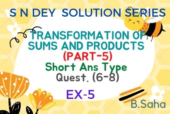 TRANSFORMATIONS OF SUMS AND PRODUCTS (Part-5)