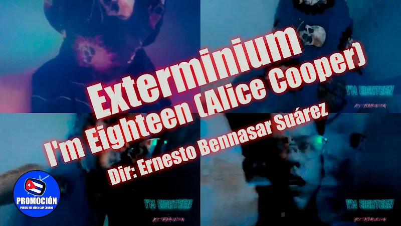 Exterminium - ¨I'm Eighteen¨ (Alice Cooper) - Videoclip - Director: Ernesto Bennasar Suárez. Portal Del Vídeo Clip Cubano. Rock Cubano. Cuba.