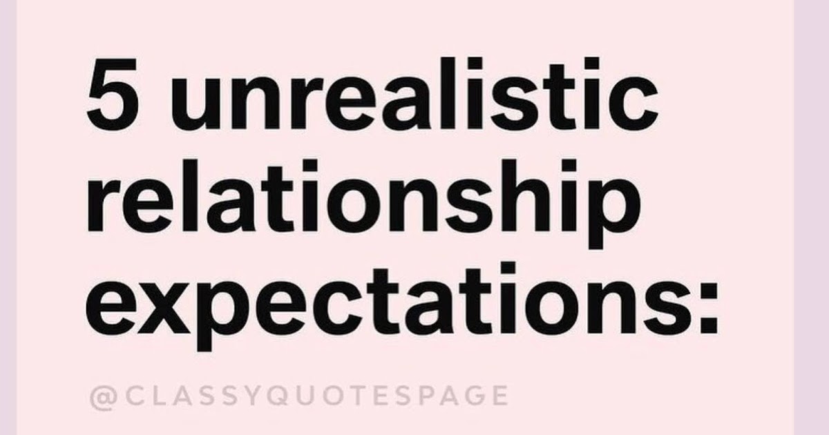 5 Unrealistic relationship expectations. | Melody Jacob
