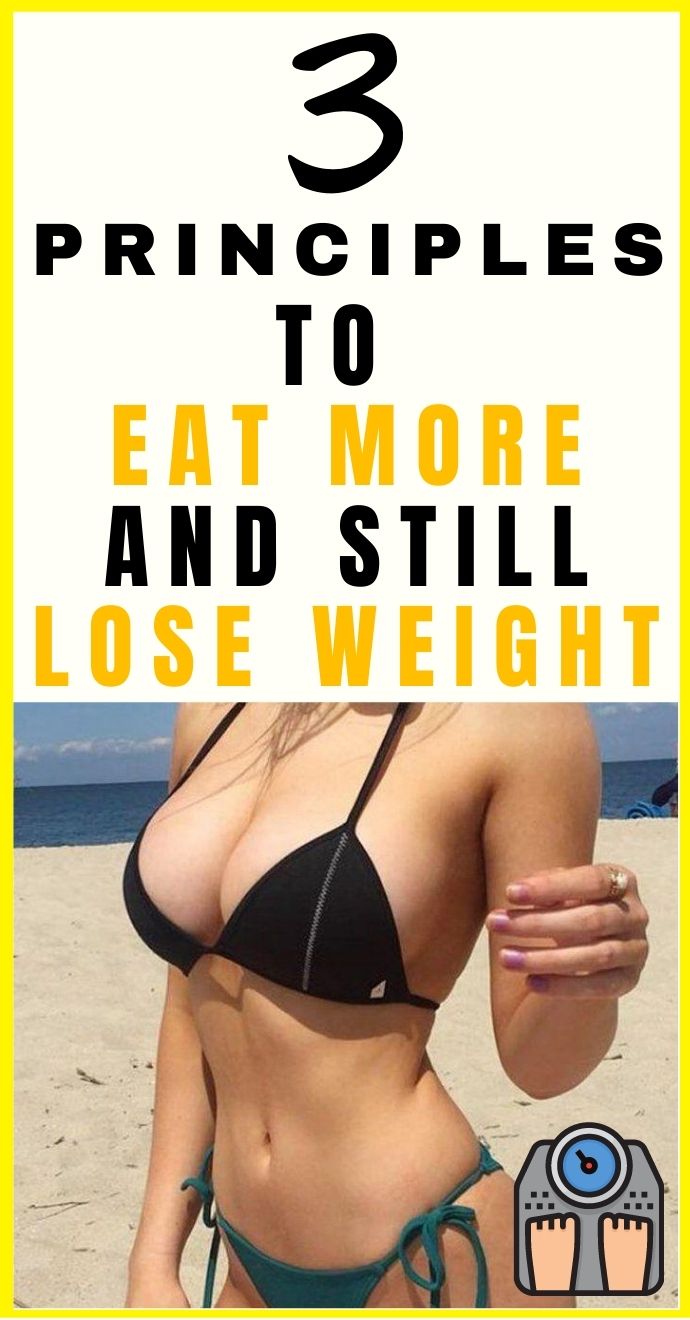 3 Principles to Eat More and Still Lose Weight .Hello Healthy.