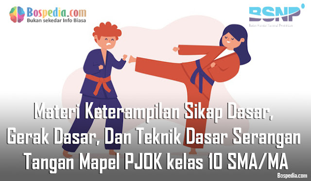 Materi Keterampilan Sikap Dasar, Gerak Dasar, Dan Teknik Dasar Serangan Tangan Mapel PJOK kelas 10 SMA/MA