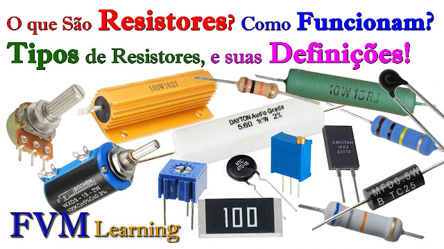O que São Resistores? Como Funcionam? Tipos de Resistores e suas Definições!