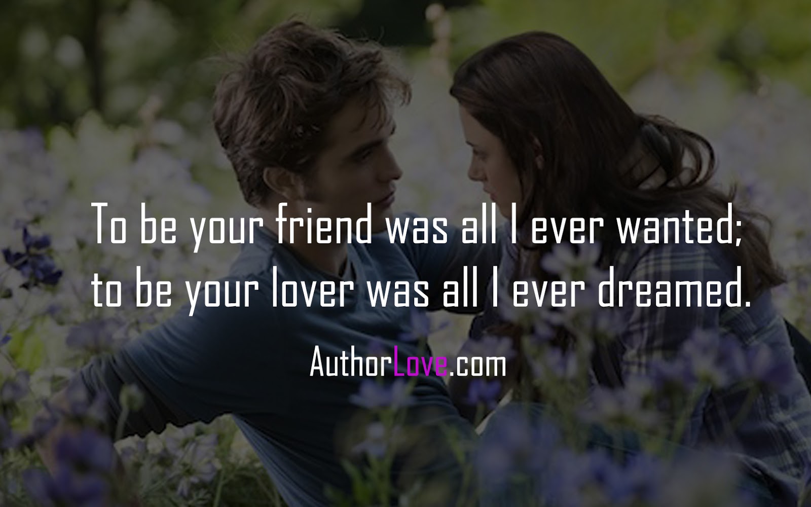 To Be Your Friend Was All I Ever Wanted Love Quotes Author Love