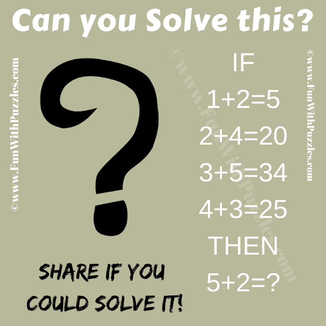 IF 1+2=5, 2+4=20, 3+5=34, 4+3=25 Then 5+2=? Can you solve it?