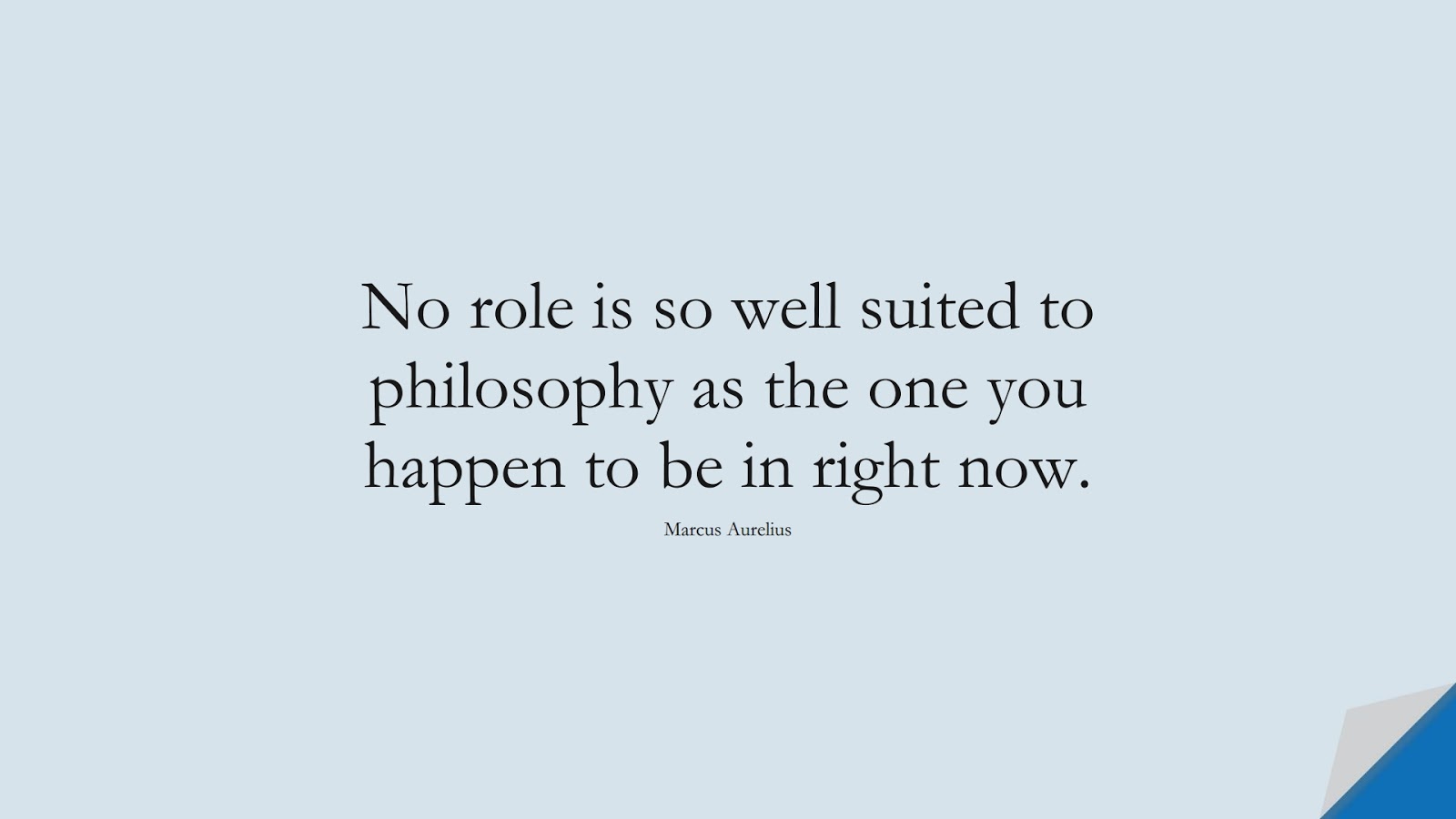 No role is so well suited to philosophy as the one you happen to be in right now. (Marcus Aurelius);  #MarcusAureliusQuotes