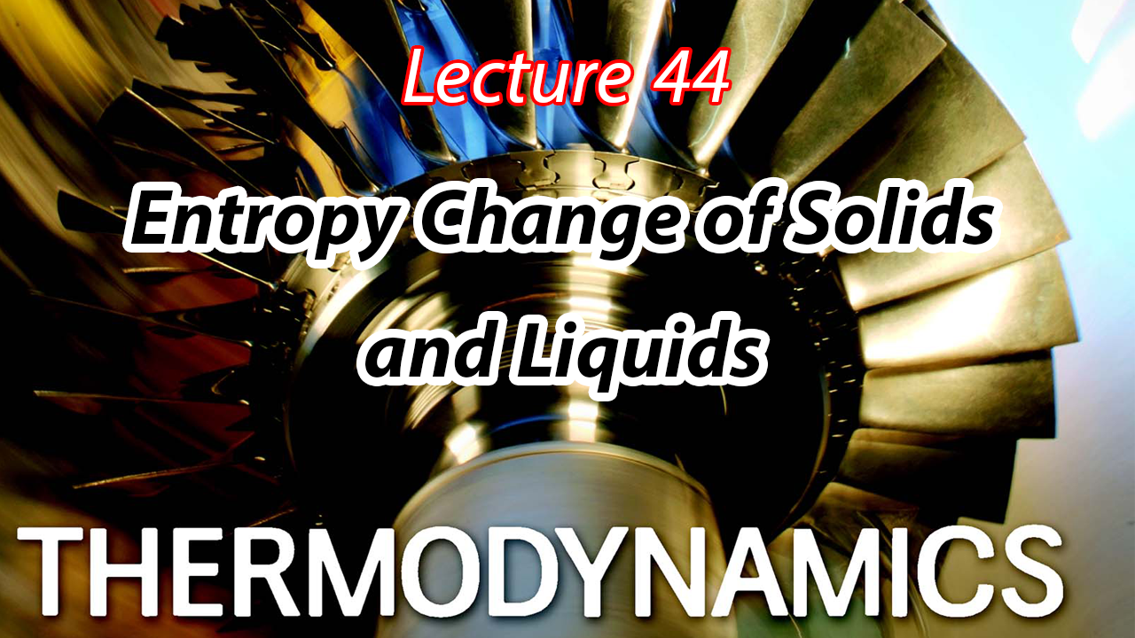 شرح مادة Thermodynamics Chapter 7 Lecture 44 Entropy Change of Solids