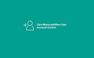 Cara Mematikan User Account Control Windows