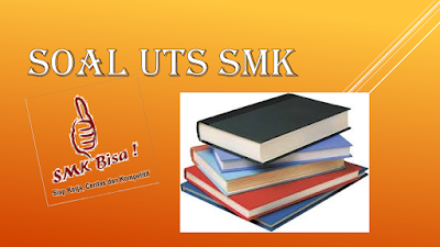 Kumpulan Soal PTS/UTS SMK Kelas 10 Semester 1 Tahun 2019/2020