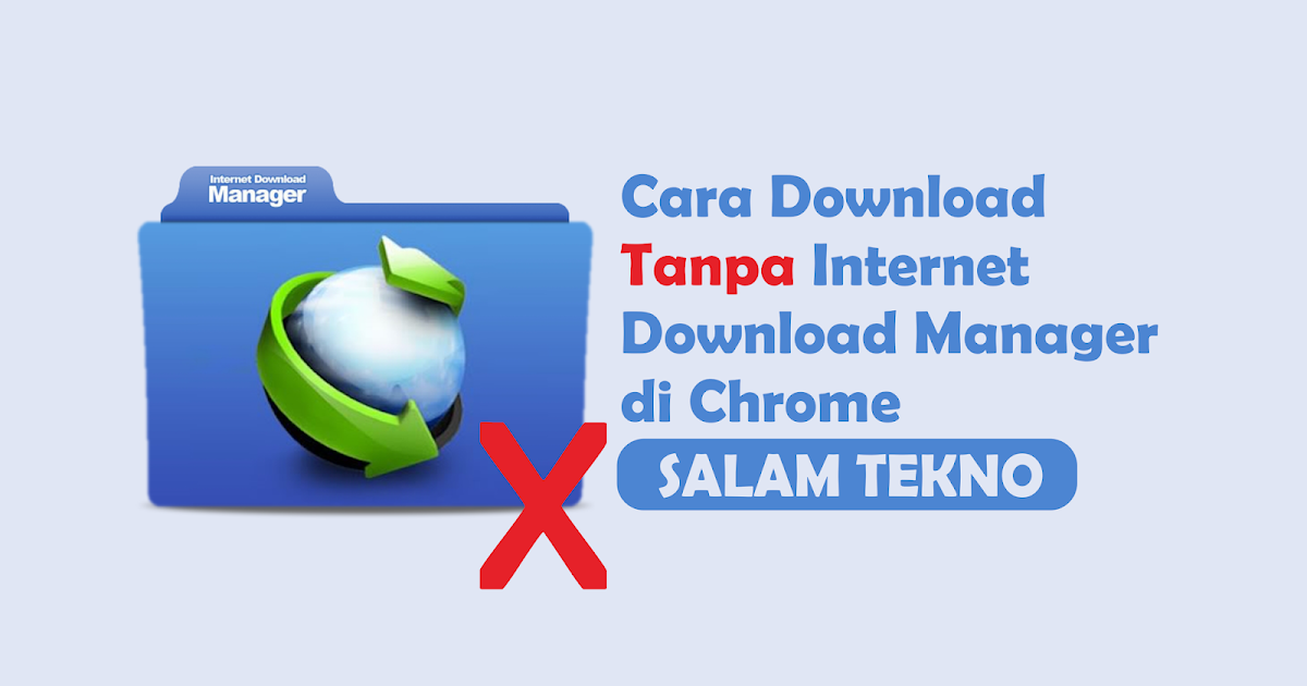 Download Tanpa IDM Gratis di Google Chrome Bagaimana? Ini ...