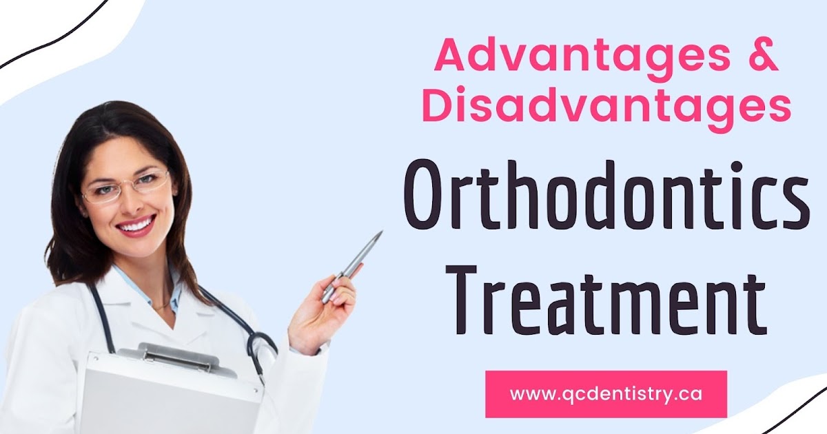 Advantages and Disadvantages of Orthodontics Treatment Chinguacousy RD