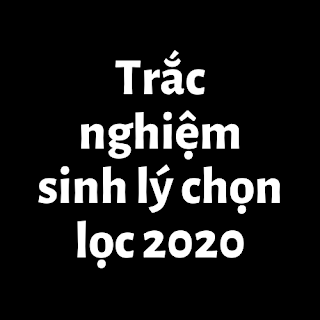 trắc nghiệm sinh lý chọn lọc 2020