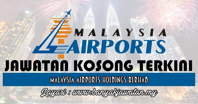 Jawatan Kosong di Malaysia Airports Holdings Berhad - 10 