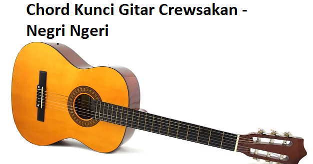 Chord Kunci Gitar Crewsakan Negri Ngeri