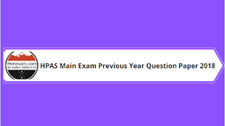 HPAS Main Exam Previous Year Question Paper 2018 HPAS Main Exam Previous Year Question Paper 2018