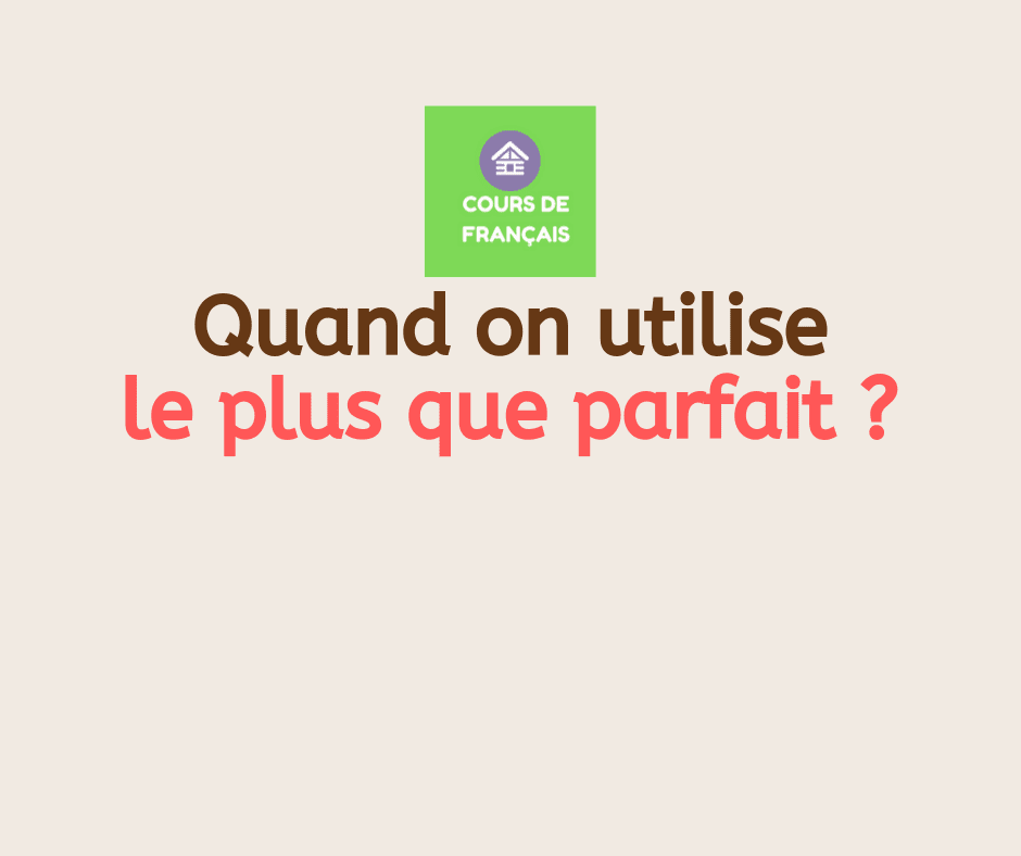Quand on utilise le plus que parfait