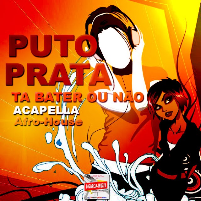 Puto Prata Feat. Dj Habias - Ta Bater ou Não (Acapela) [Download Free]