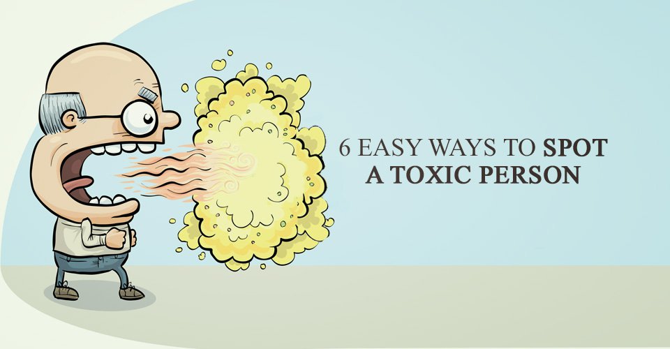 6 Easy Ways To Spot A Toxic Person