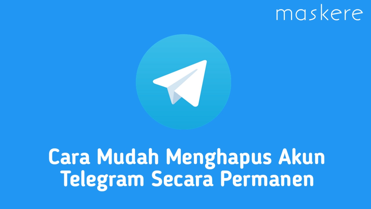 Cara Menghapus Akun Telegram Secara Permanen Maskere