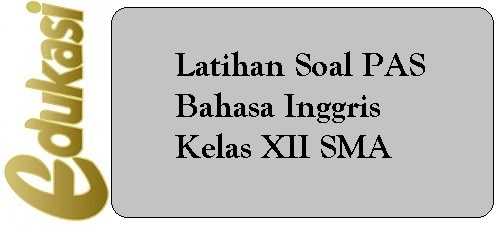 Latihan Soal Pas Bahasa Inggris Kelas Xii Sma Website Edukasi