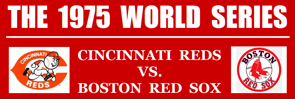 THE 1975 WORLD SERIES: CINCINNATI REDS VS. BOSTON RED SOX