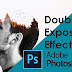Double Exposure Photoshop Tutorial - Easy and powerful!