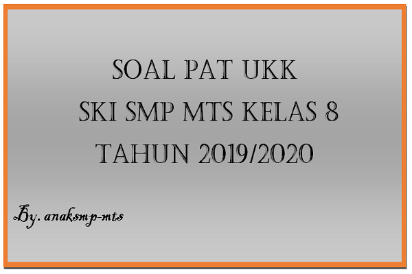 Soal Pat Ukk Ski Smp Mts Kelas 8 Tahun 2019 2020 Anak Smp Mts