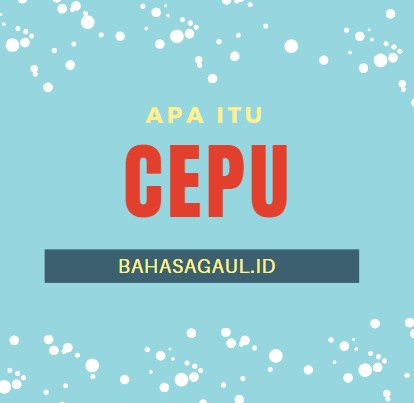 Arti Cepu Bahasa Gaul, Apa itu Cepu Bahasa Gaul? Berikut ini - Bahasa Gaul