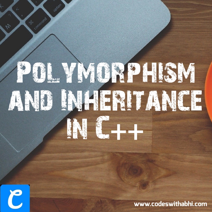 Polymorphism and Inheritance in C++ | codes with abhi