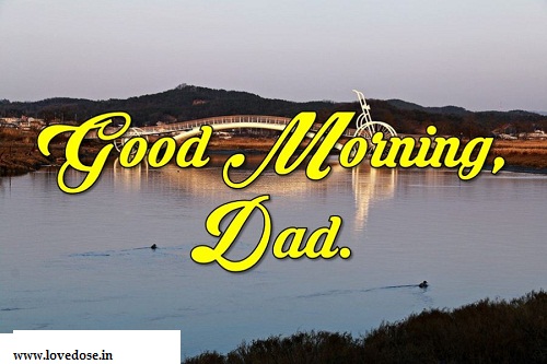 Good Morning Daddy Quotes Good Morning Messages For Dad - Love Dose - Spread More Love
