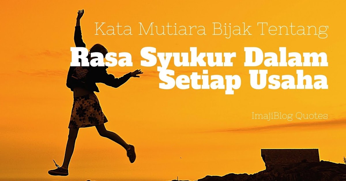 Kata Mutiara Bijak Tentang Rasa Syukur Dalam Setiap Usaha - ImajiBlog