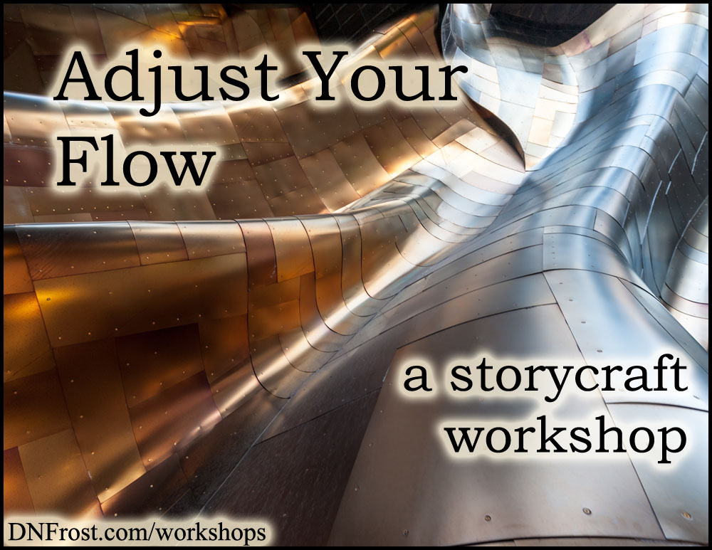 Adjust Your Flow: craft the pulse of your story http://www.dnfrost.com/2014/08/adjust-your-flow-storycraft-workshop.html A storycraft workshop by D.N.Frost @DNFrost13 Part 1 of a series.