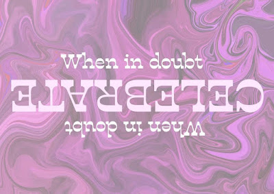 Swirly purple graphic reads 'When in doubt, celebrate.'