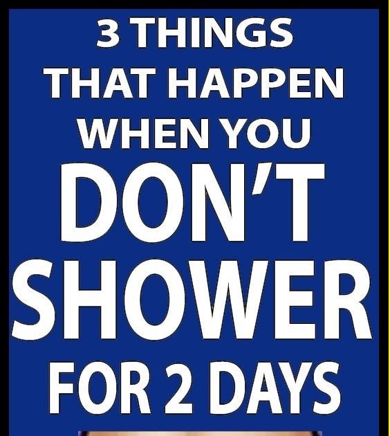 6 Things That Happen When You Don’t Shower For 2 Days