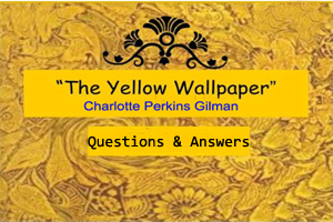 The Yellow Wallpaper - Questions & Answers.
