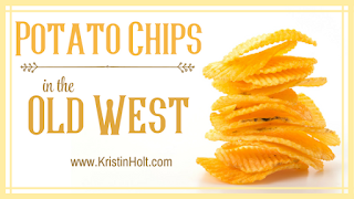 Kristin Holt | Potato Chips in the Old West