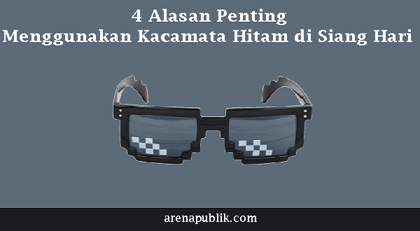 Menggunakan Kacamata Hitam di Siang Hari