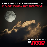 Armin Van Buuren Presents Rising Star - Clear Blue Moon (Will Rees Radio Edit) [Who's Afraid Of 138!]