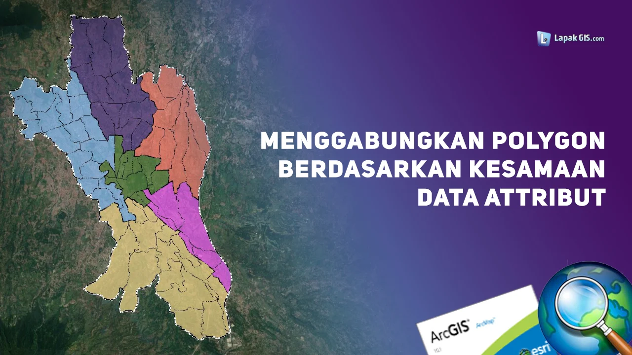 Menggabungkan Polygon Berdasarkan Kesamaan Data Attribute