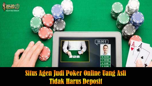 Situs Agen Judi Poker Online Uang Asli Tidak Harus Deposit