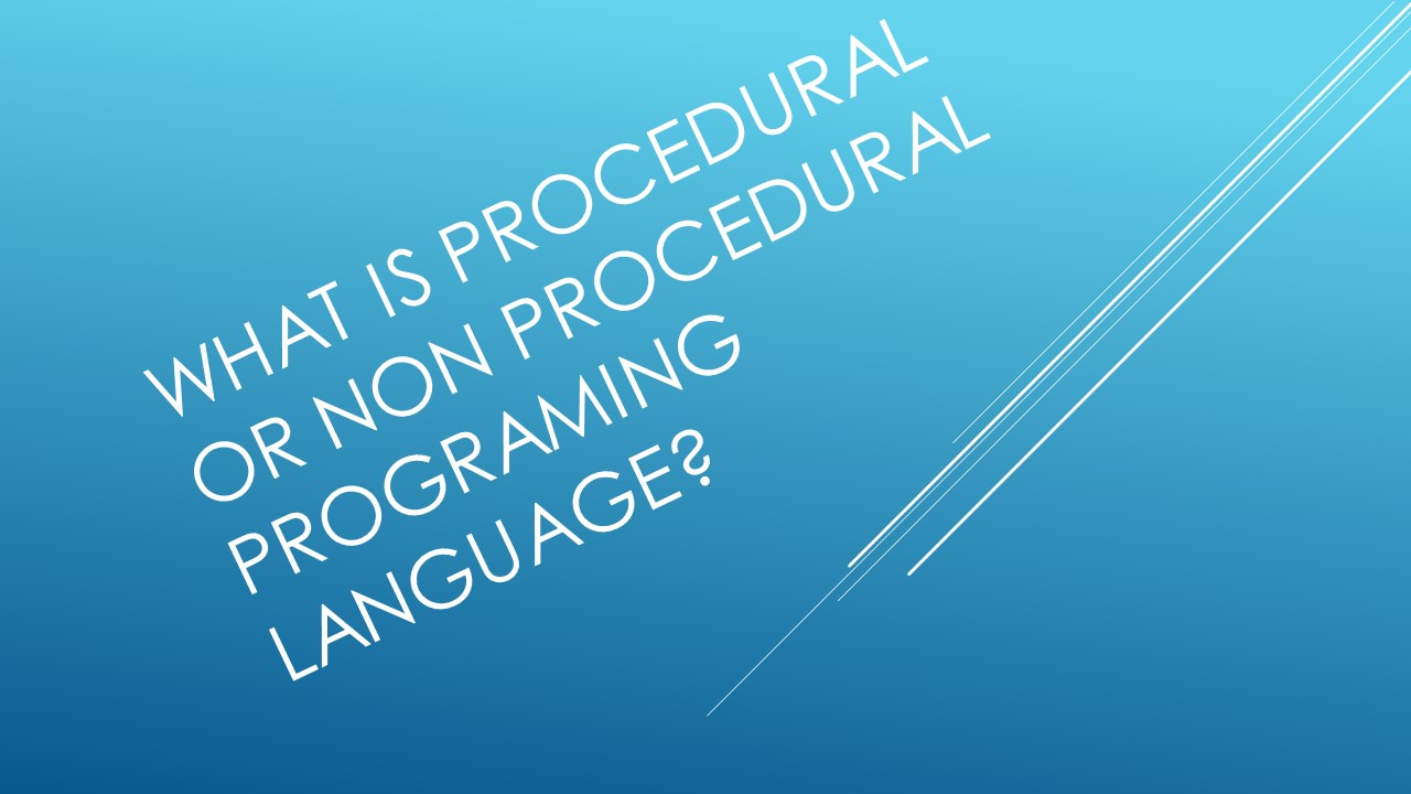 What is Prodcedural or non procedural programing language - Let's play ...