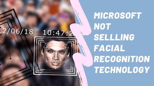Microsoft will not sell facial recognition technology to law and enforcement agencies