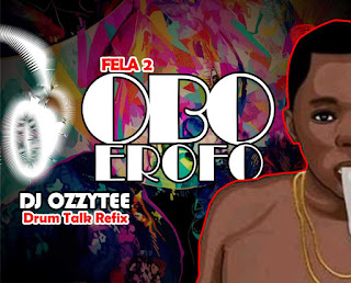 [Music] Fela 2 Obo Erefo (Djozzytee Drum Talk Refix