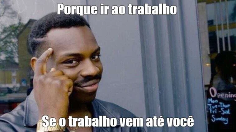 Porque ir ao trabalho se o trabalho vem até você Porque ir ao trabalho se o trabalho vem até você